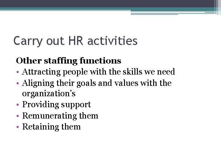 Carry out HR activities Other staffing functions • Attracting people with the skills we