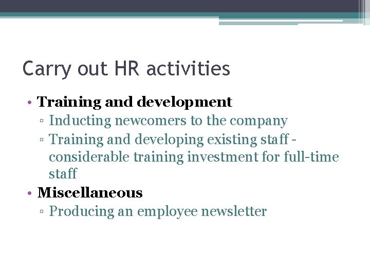 Carry out HR activities • Training and development ▫ Inducting newcomers to the company