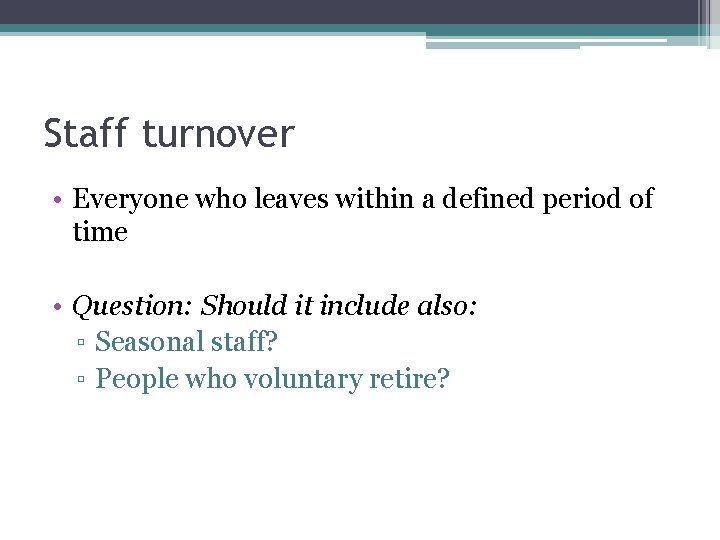 Staff turnover • Everyone who leaves within a defined period of time • Question: