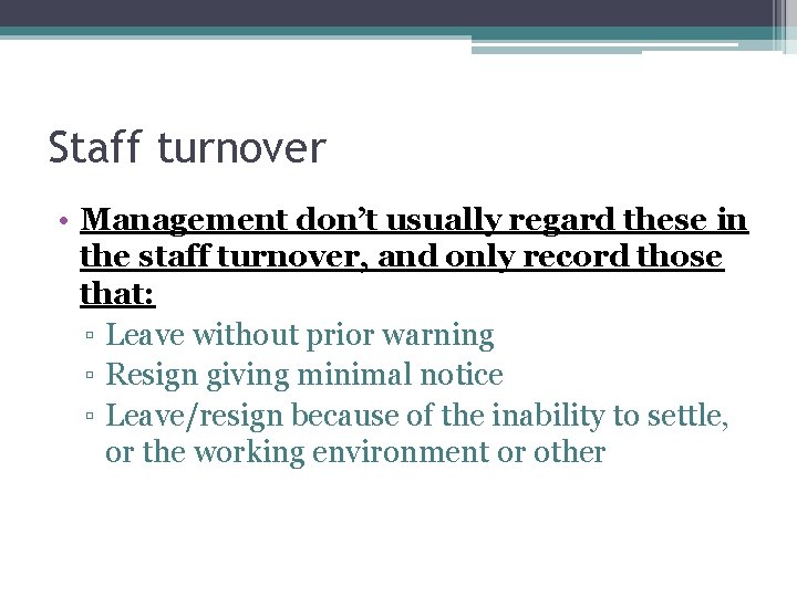 Staff turnover • Management don’t usually regard these in the staff turnover, and only