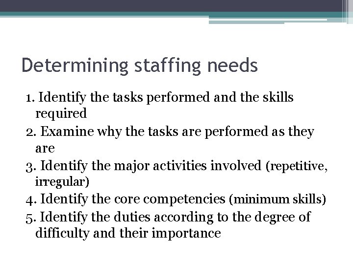 Determining staffing needs 1. Identify the tasks performed and the skills required 2. Examine