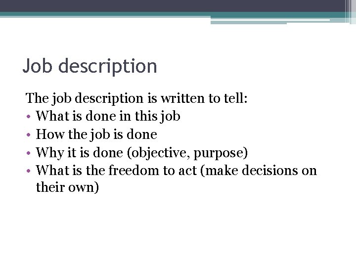 Job description The job description is written to tell: • What is done in