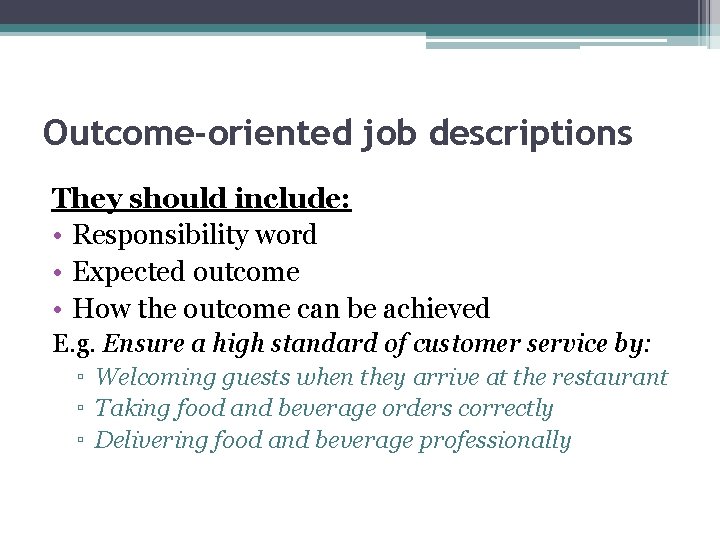 Outcome-oriented job descriptions They should include: • Responsibility word • Expected outcome • How