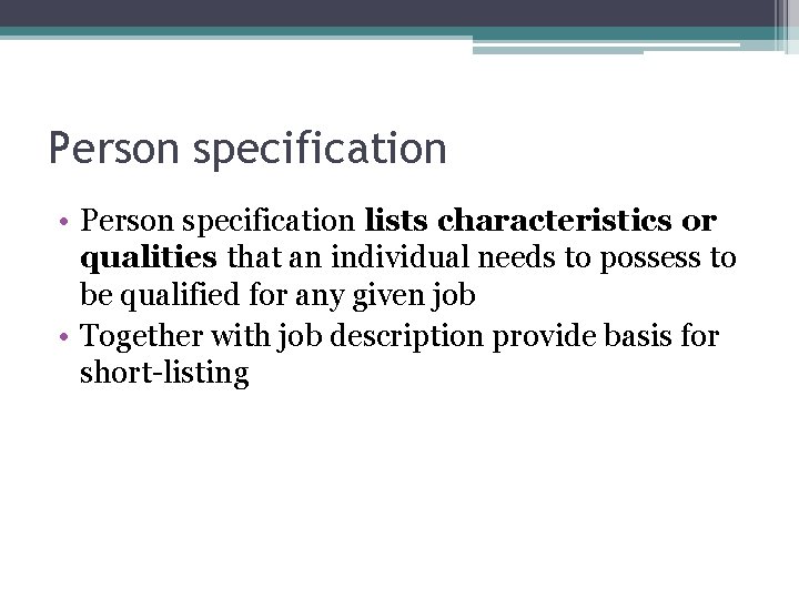 Person specification • Person specification lists characteristics or qualities that an individual needs to