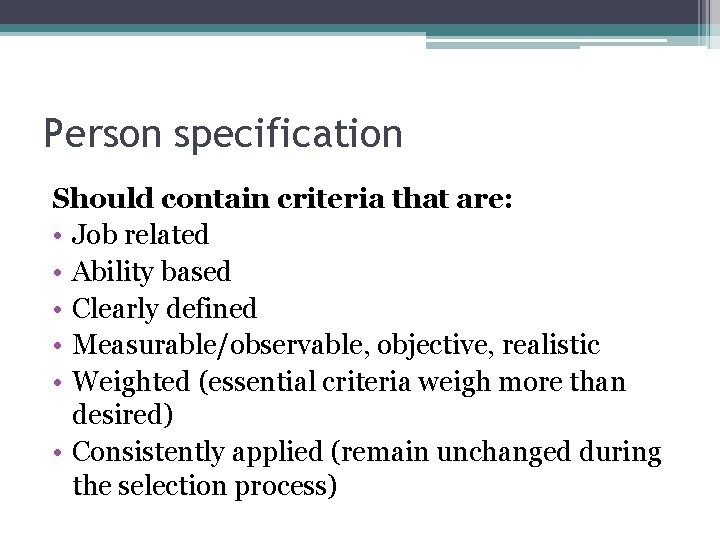Person specification Should contain criteria that are: • Job related • Ability based •