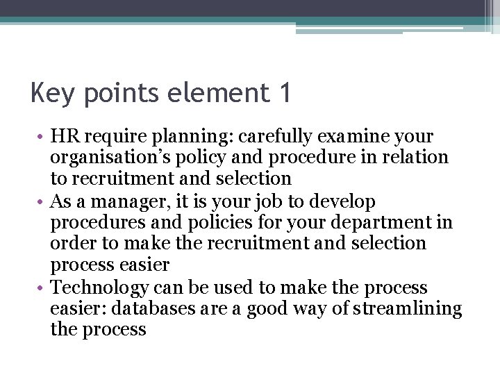 Key points element 1 • HR require planning: carefully examine your organisation’s policy and