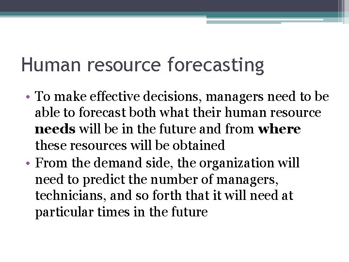 Human resource forecasting • To make effective decisions, managers need to be able to