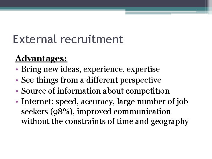 External recruitment Advantages: • Bring new ideas, experience, expertise • See things from a