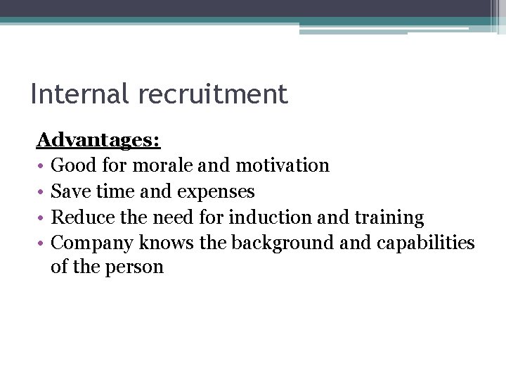 Internal recruitment Advantages: • Good for morale and motivation • Save time and expenses