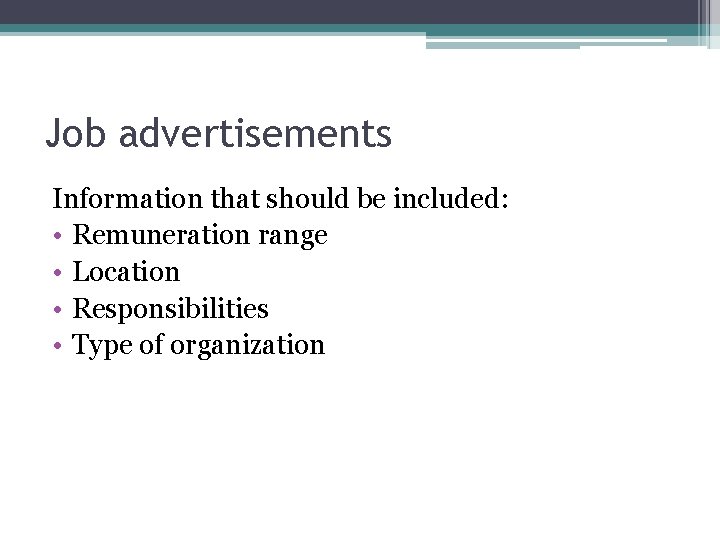 Job advertisements Information that should be included: • Remuneration range • Location • Responsibilities