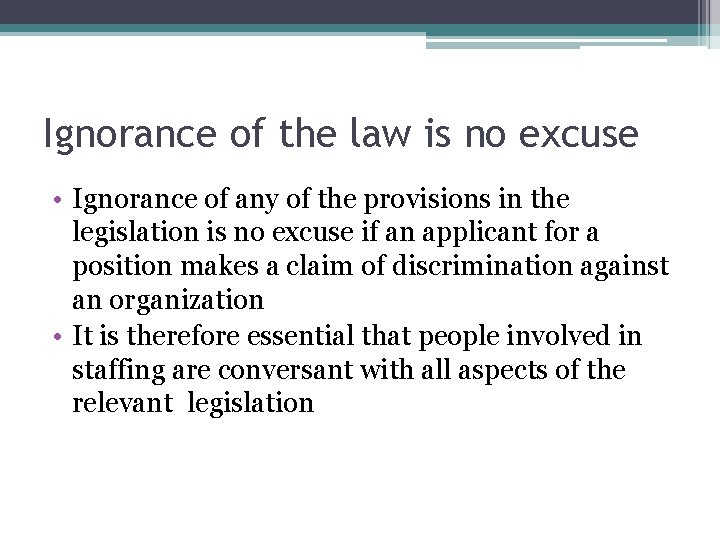 Ignorance of the law is no excuse • Ignorance of any of the provisions