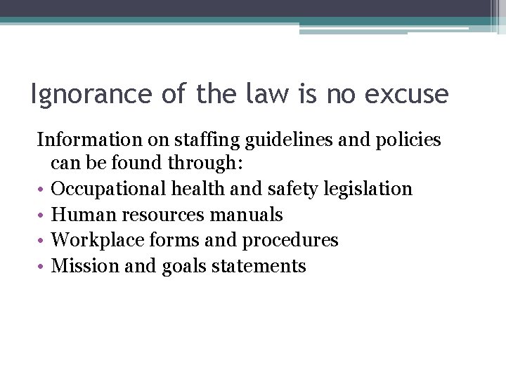 Ignorance of the law is no excuse Information on staffing guidelines and policies can