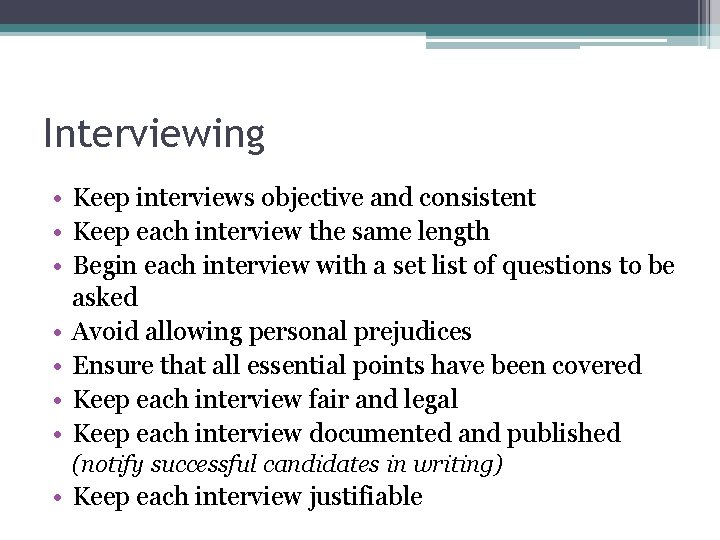 Interviewing • Keep interviews objective and consistent • Keep each interview the same length