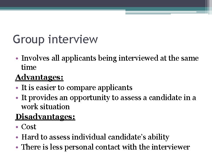 Group interview • Involves all applicants being interviewed at the same time Advantages: •