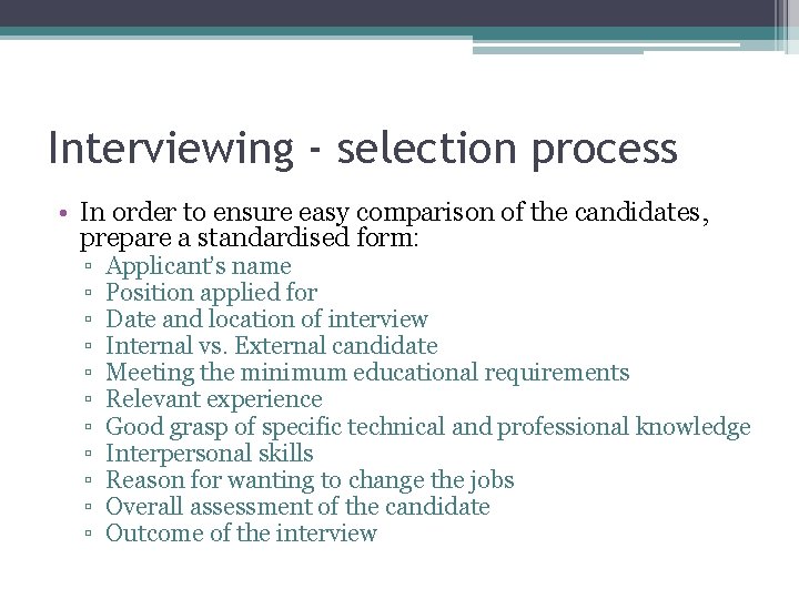 Interviewing - selection process • In order to ensure easy comparison of the candidates,