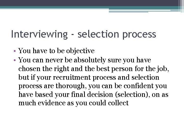 Interviewing - selection process • You have to be objective • You can never