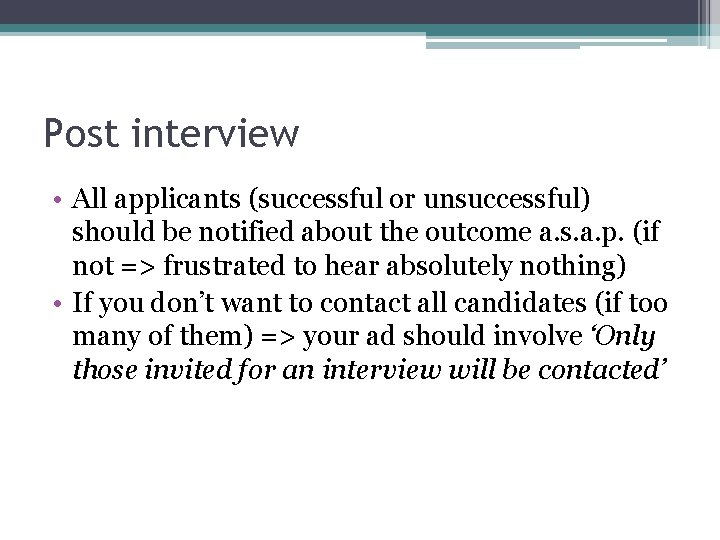 Post interview • All applicants (successful or unsuccessful) should be notified about the outcome