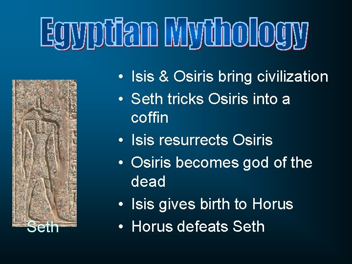 Seth • Isis & Osiris bring civilization • Seth tricks Osiris into a coffin