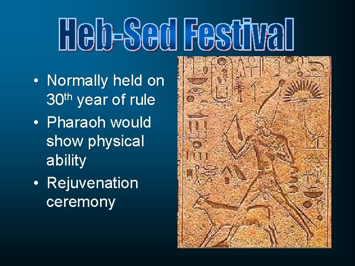  • Normally held on 30 th year of rule • Pharaoh would show