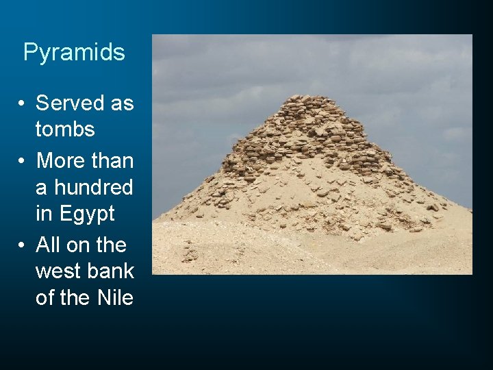 Pyramids • Served as tombs • More than a hundred in Egypt • All