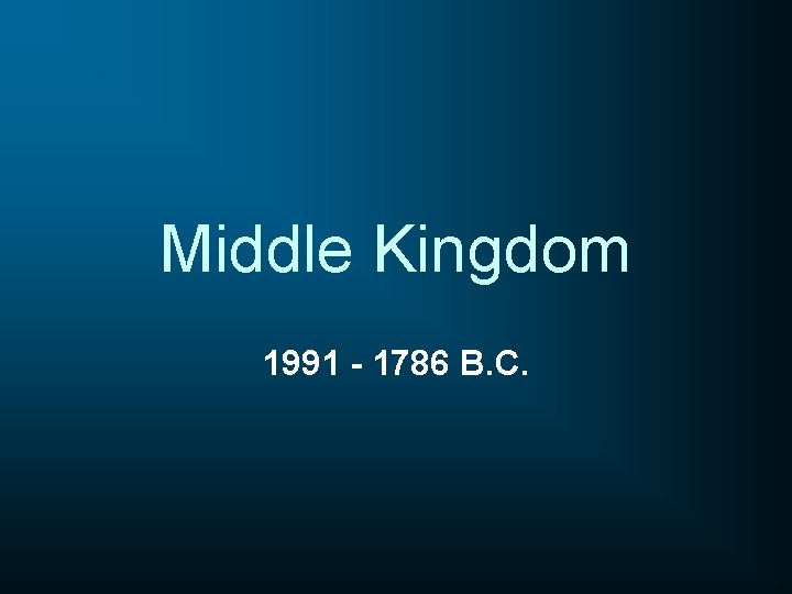 Middle Kingdom 1991 - 1786 B. C. 