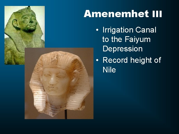 Amenemhet III • Irrigation Canal to the Faiyum Depression • Record height of Nile
