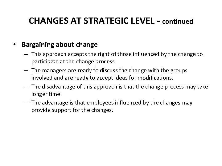 CHANGES AT STRATEGIC LEVEL - continued • Bargaining about change – This approach accepts