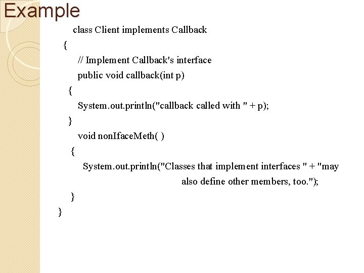 Example class Client implements Callback { // Implement Callback's interface public void callback(int p)