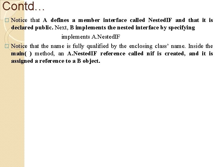 Contd… Notice that A defines a member interface called Nested. IF and that it