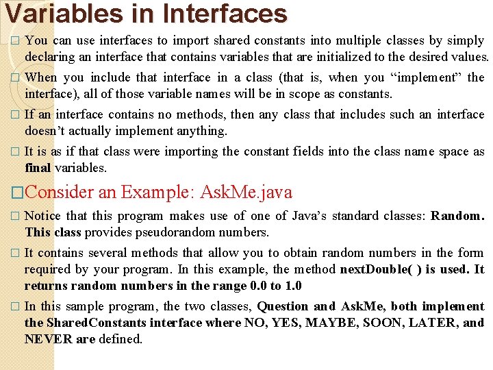 Variables in Interfaces You can use interfaces to import shared constants into multiple classes