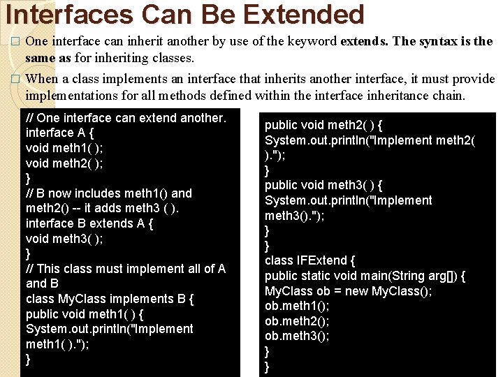 Interfaces Can Be Extended One interface can inherit another by use of the keyword