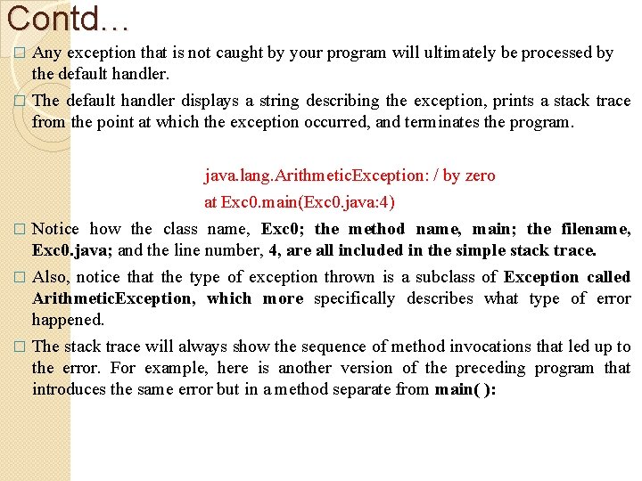Contd… Any exception that is not caught by your program will ultimately be processed