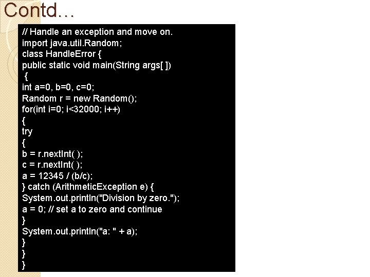 Contd… // Handle an exception and move on. import java. util. Random; class Handle.