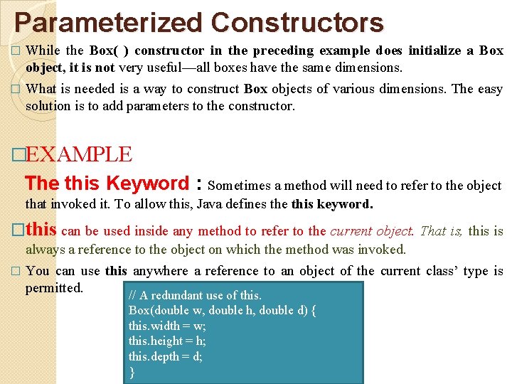 Parameterized Constructors While the Box( ) constructor in the preceding example does initialize a