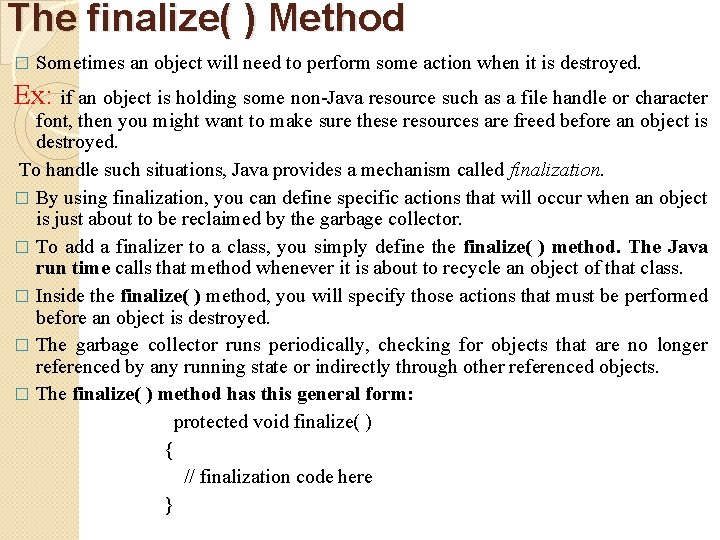 The finalize( ) Method � Sometimes an object will need to perform some action