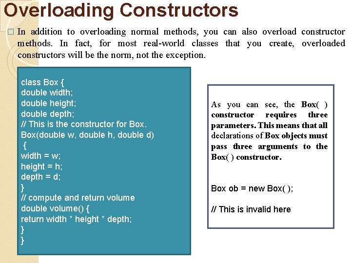 Overloading Constructors � In addition to overloading normal methods, you can also overload constructor