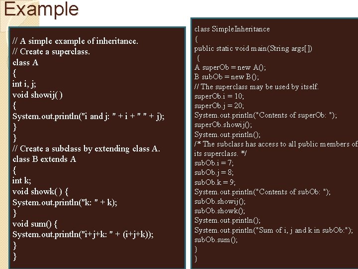 Example // A simple example of inheritance. // Create a superclass A { int