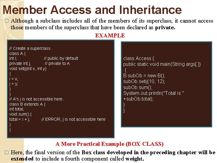 Member Access and Inheritance � Although a subclass includes all of the members of