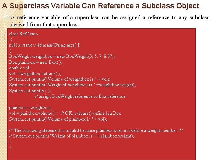 A Superclass Variable Can Reference a Subclass Object � A reference variable of a