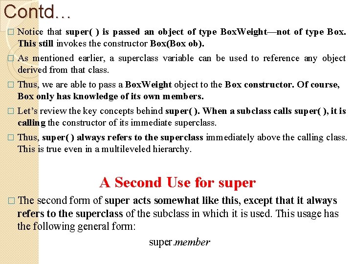 Contd… Notice that super( ) is passed an object of type Box. Weight—not of