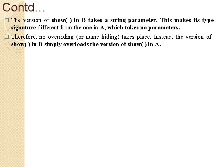 Contd… The version of show( ) in B takes a string parameter. This makes