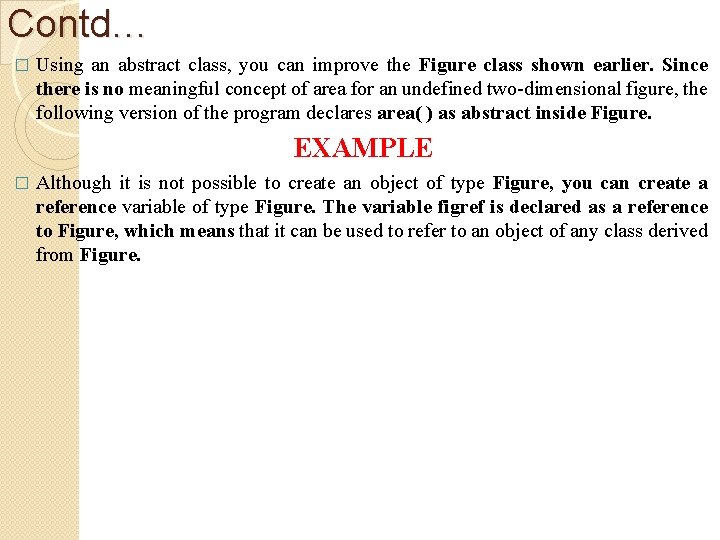 Contd… � Using an abstract class, you can improve the Figure class shown earlier.