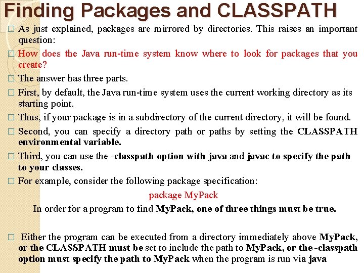 Finding Packages and CLASSPATH As just explained, packages are mirrored by directories. This raises