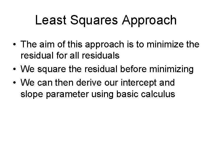 Least Squares Approach • The aim of this approach is to minimize the residual