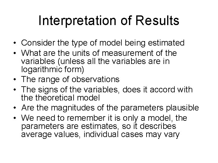 Interpretation of Results • Consider the type of model being estimated • What are