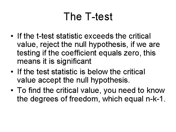 The T-test • If the t-test statistic exceeds the critical value, reject the null