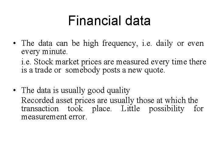 Financial data • The data can be high frequency, i. e. daily or even