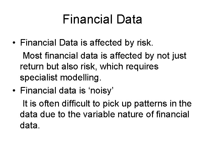 Financial Data • Financial Data is affected by risk. Most financial data is affected