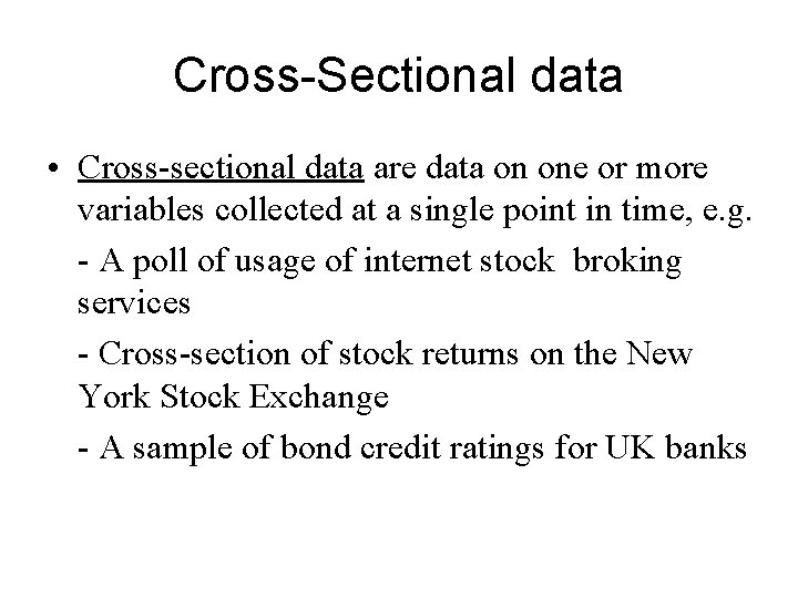 Cross-Sectional data • Cross-sectional data are data on one or more variables collected at