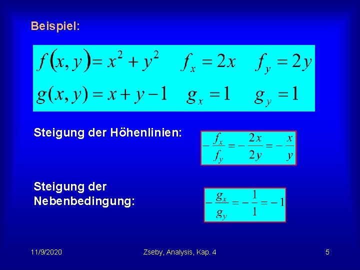 Beispiel: Steigung der Höhenlinien: Steigung der Nebenbedingung: 11/9/2020 Zseby, Analysis, Kap. 4 5 